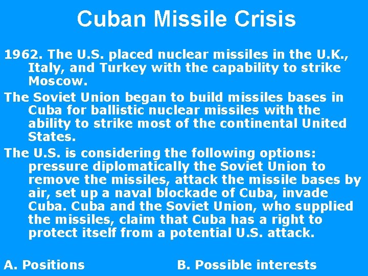 Cuban Missile Crisis 1962. The U. S. placed nuclear missiles in the U. K.