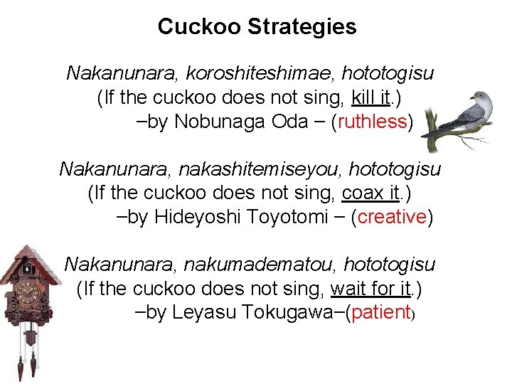 Cuckoo Strategies Nakanunara, koroshiteshimae, hototogisu (If the cuckoo does not sing, kill it. )
