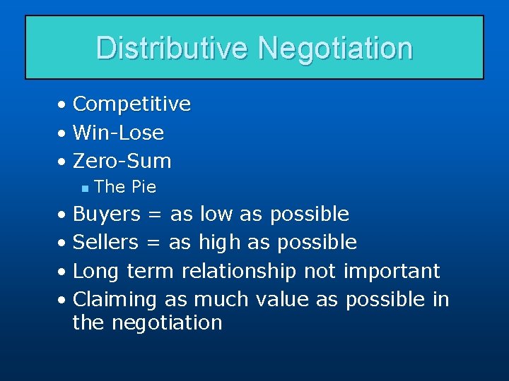 Distributive Negotiation • Competitive • Win-Lose • Zero-Sum n The Pie • Buyers =