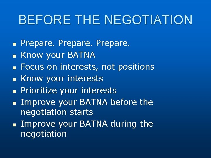 BEFORE THE NEGOTIATION n n n n Prepare. Know your BATNA Focus on interests,