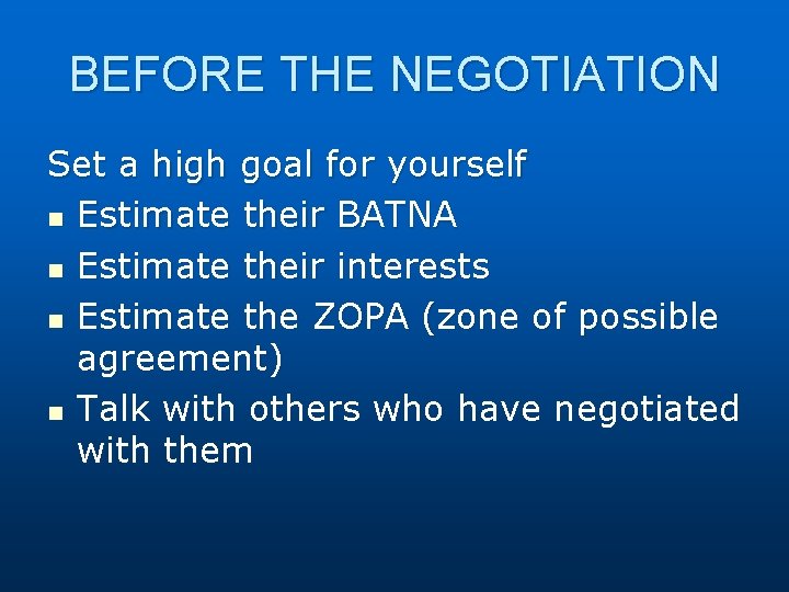 BEFORE THE NEGOTIATION Set a high goal for yourself n Estimate their BATNA n