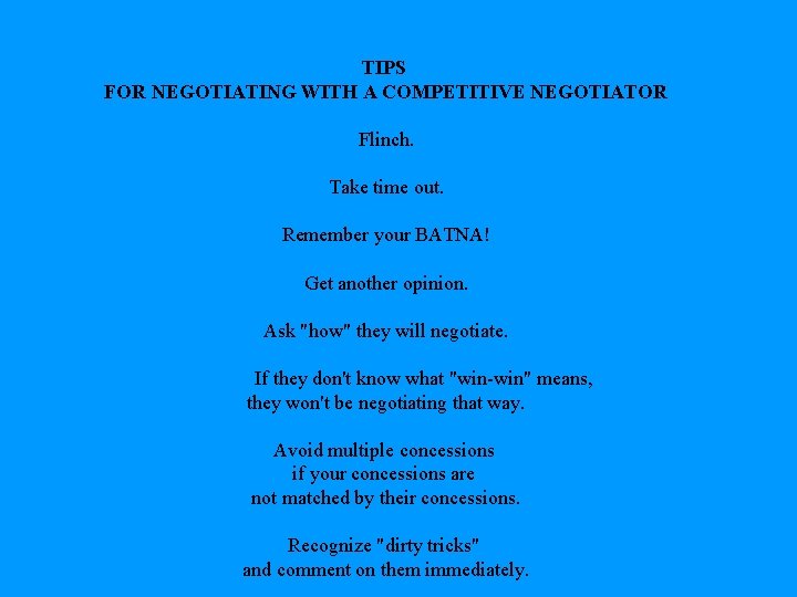 TIPS FOR NEGOTIATING WITH A COMPETITIVE NEGOTIATOR Flinch. Take time out. Remember your BATNA!