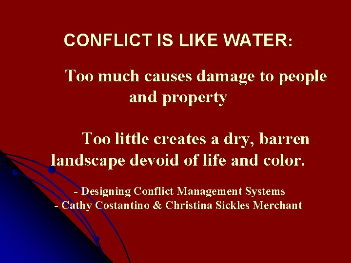 CONFLICT IS LIKE WATER: Too much causes damage to people and property Too little