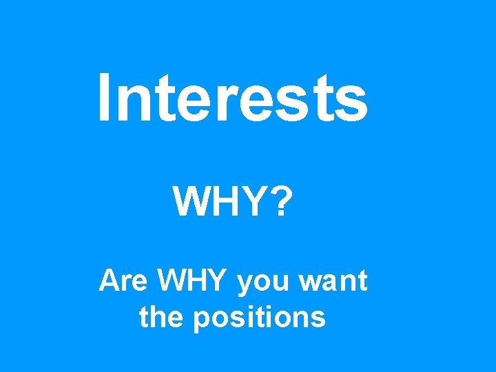 Interests WHY? Are WHY you want the positions 