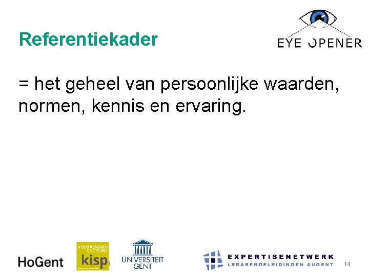 Referentiekader = het geheel van persoonlijke waarden, normen, kennis en ervaring. 27 -11 -2020