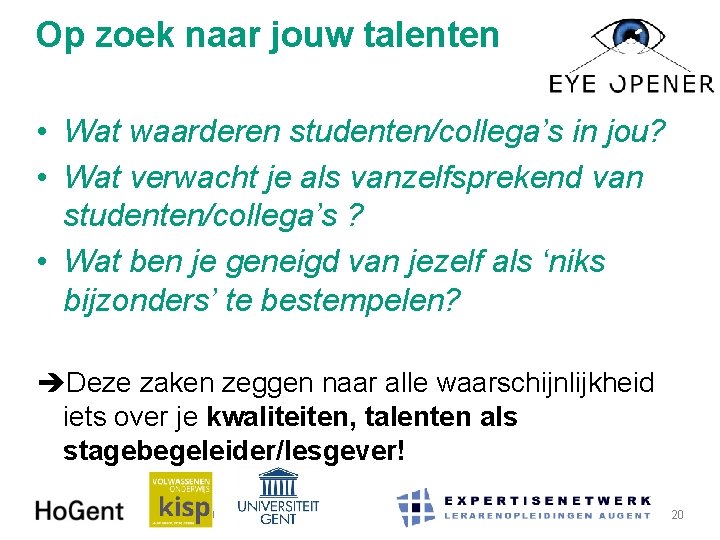 Op zoek naar jouw talenten • Wat waarderen studenten/collega’s in jou? • Wat verwacht