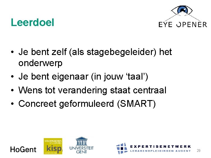 Leerdoel • Je bent zelf (als stagebegeleider) het onderwerp • Je bent eigenaar (in