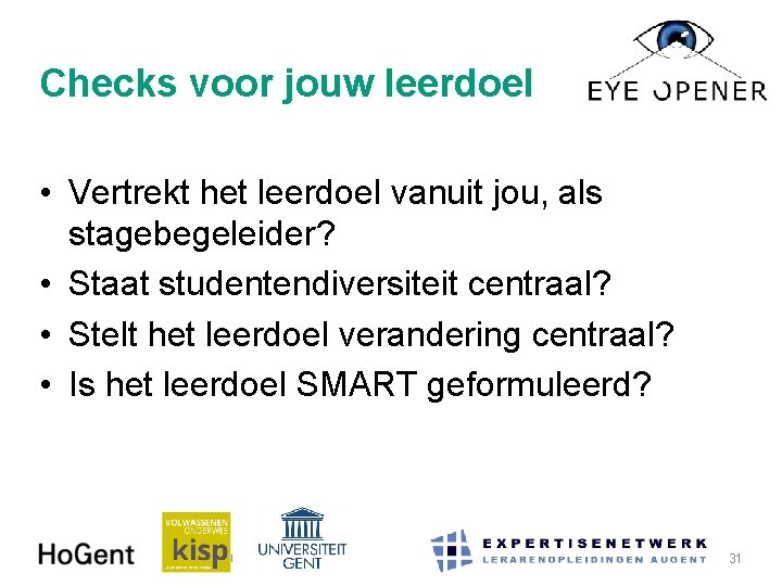 Checks voor jouw leerdoel • Vertrekt het leerdoel vanuit jou, als stagebegeleider? • Staat