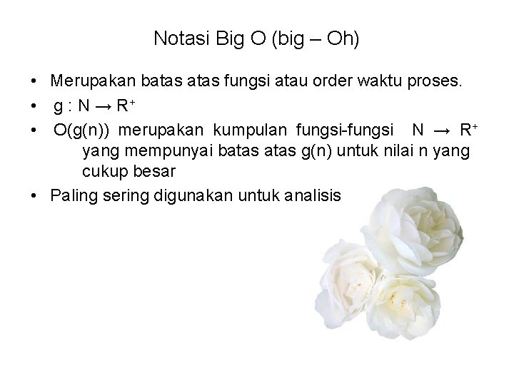 Notasi Big O (big – Oh) • Merupakan batas fungsi atau order waktu proses.