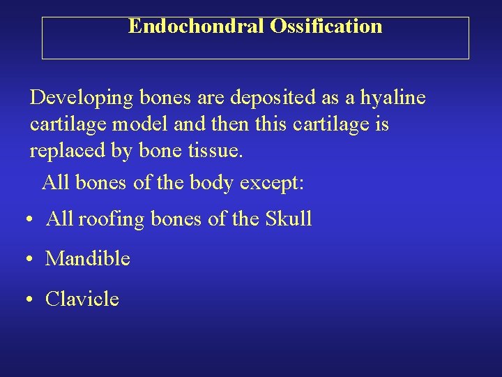 Endochondral Ossification Developing bones are deposited as a hyaline cartilage model and then this Endochondral Ossification Developing bones are deposited as a hyaline cartilage model and then this