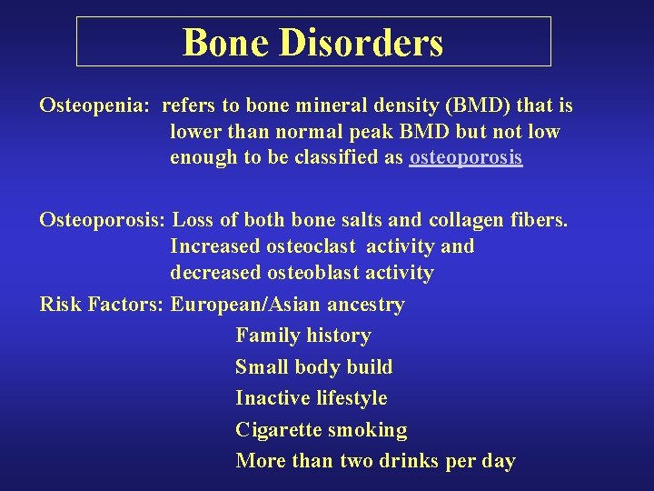 Bone Disorders Osteopenia: refers to bone mineral density (BMD) that is lower than normal Bone Disorders Osteopenia: refers to bone mineral density (BMD) that is lower than normal