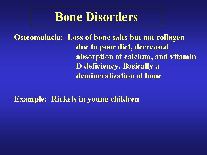 Bone Disorders Osteomalacia: Loss of bone salts but not collagen due to poor diet, Bone Disorders Osteomalacia: Loss of bone salts but not collagen due to poor diet,