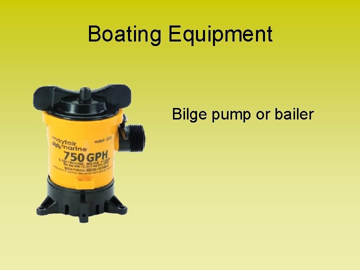 Boating Equipment Bilge pump or bailer 