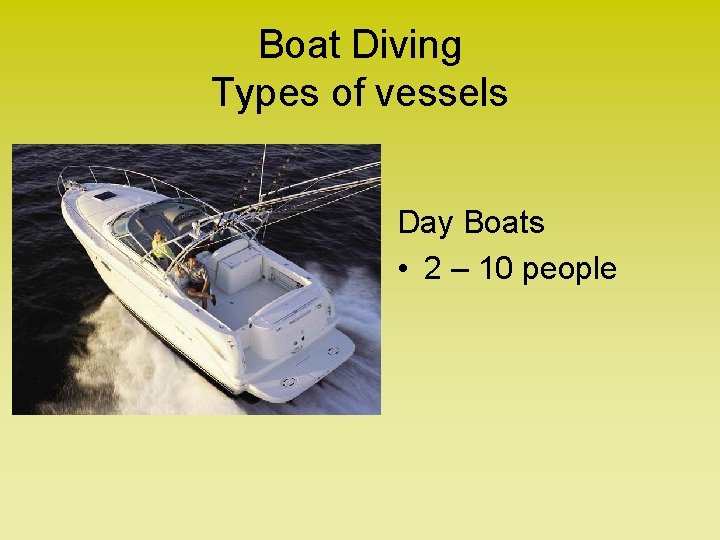 Boat Diving Types of vessels Day Boats • 2 – 10 people 