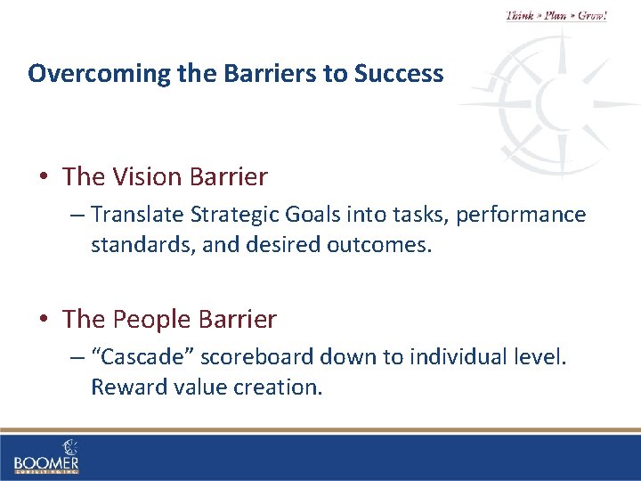 Overcoming the Barriers to Success • The Vision Barrier – Translate Strategic Goals into