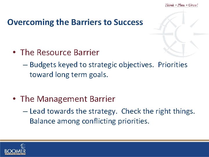 Overcoming the Barriers to Success • The Resource Barrier – Budgets keyed to strategic