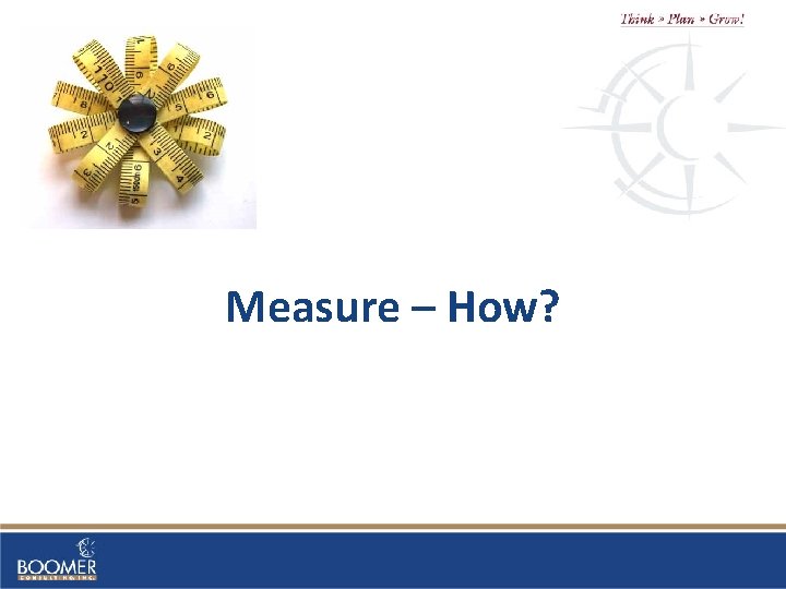 Measure – How? 
