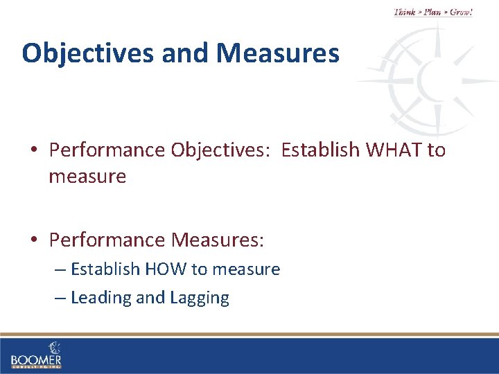 Objectives and Measures • Performance Objectives: Establish WHAT to measure • Performance Measures: –