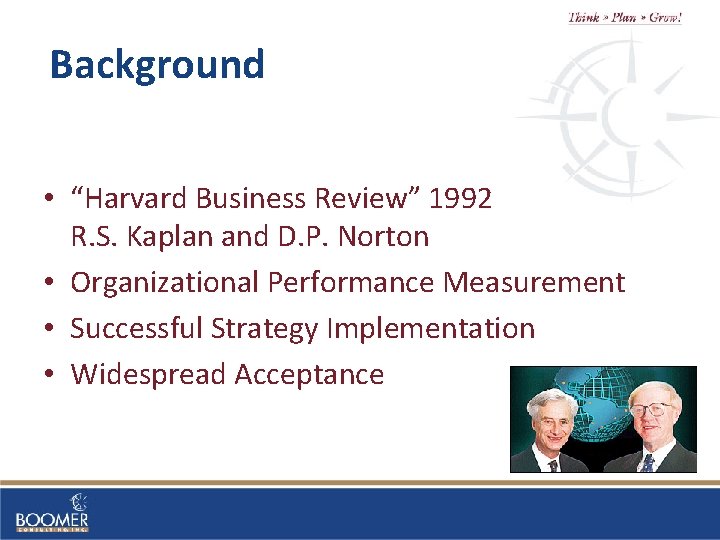 Background • “Harvard Business Review” 1992 R. S. Kaplan and D. P. Norton •