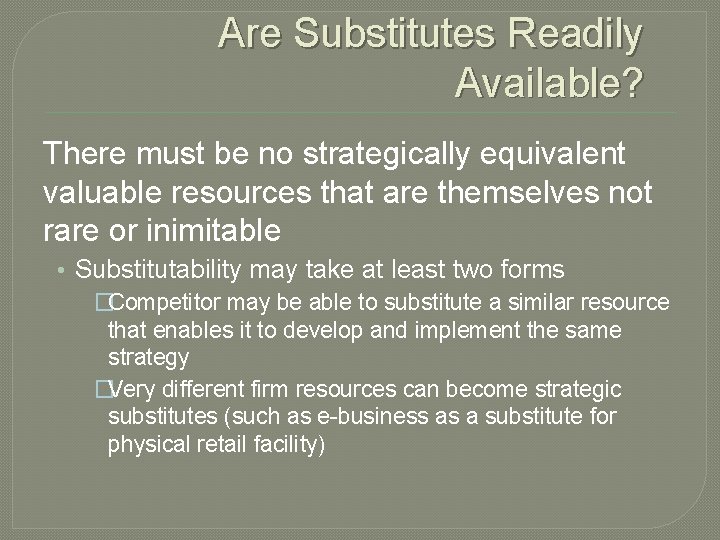 Are Substitutes Readily Available? There must be no strategically equivalent valuable resources that are