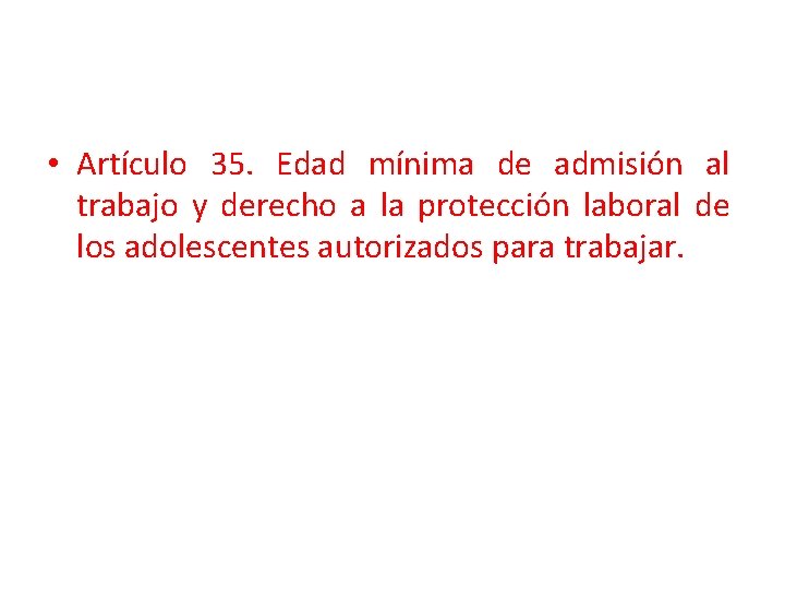  • Artículo 35. Edad mínima de admisión al trabajo y derecho a la