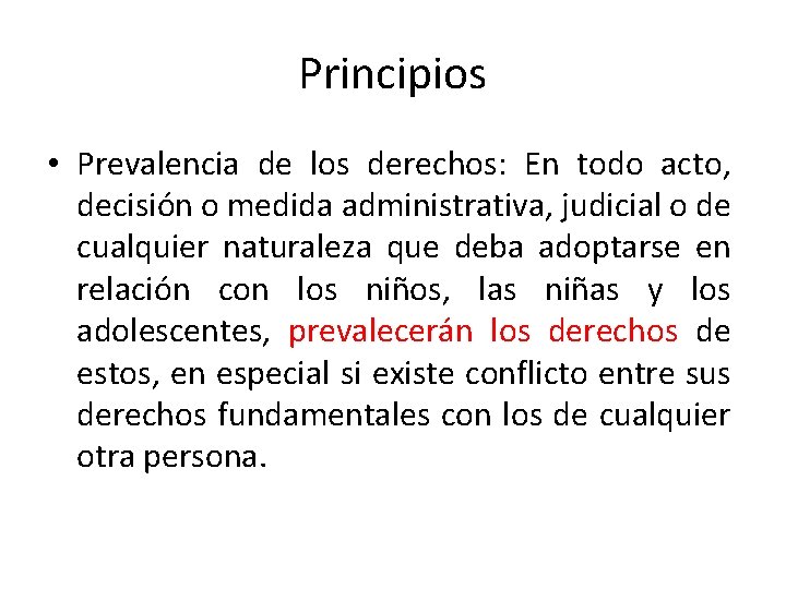 Principios • Prevalencia de los derechos: En todo acto, decisión o medida administrativa, judicial