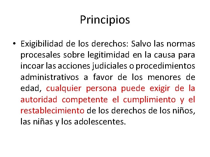 Principios • Exigibilidad de los derechos: Salvo las normas procesales sobre legitimidad en la