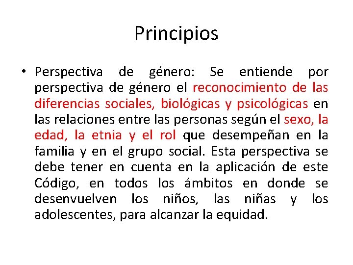 Principios • Perspectiva de género: Se entiende por perspectiva de género el reconocimiento de