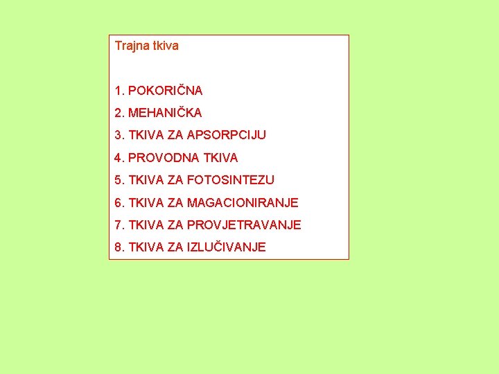 Trajna tkiva 1. POKORIČNA 2. MEHANIČKA 3. TKIVA ZA APSORPCIJU 4. PROVODNA TKIVA 5.