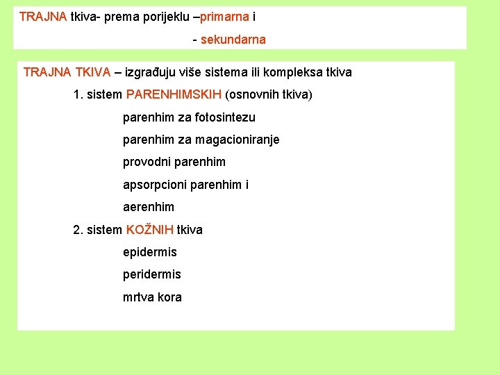 TRAJNA tkiva- prema porijeklu –primarna i - sekundarna TRAJNA TKIVA – izgrađuju više sistema