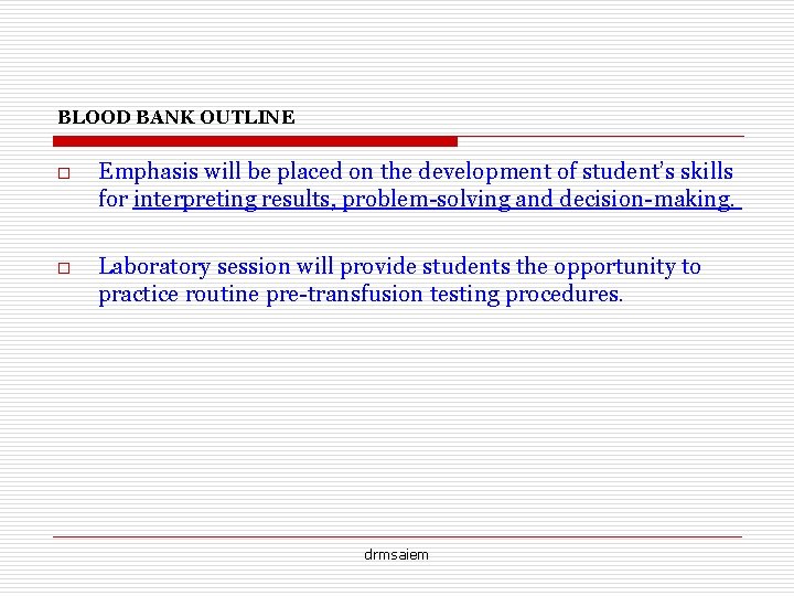 BLOOD BANK OUTLINE o Emphasis will be placed on the development of student’s skills