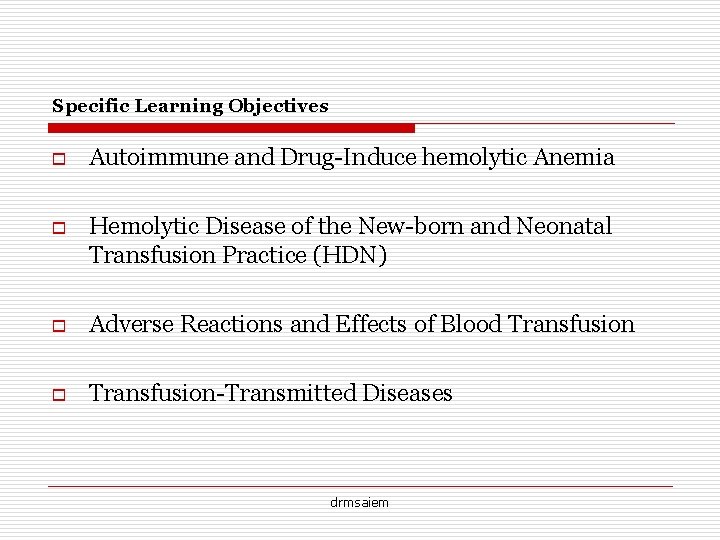 Specific Learning Objectives o Autoimmune and Drug-Induce hemolytic Anemia o Hemolytic Disease of the