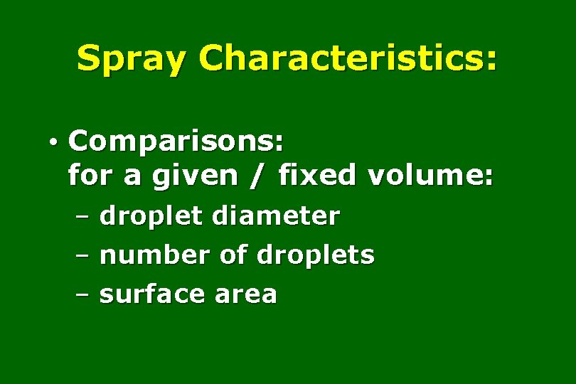 Spray Characteristics: • Comparisons: for a given / fixed volume: – droplet diameter –