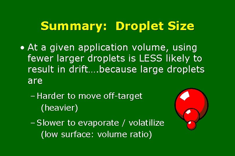 Summary: Droplet Size • At a given application volume, using fewer larger droplets is