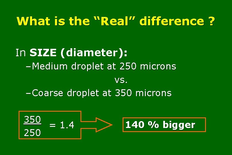 What is the “Real” difference ? In SIZE (diameter): – Medium droplet at 250