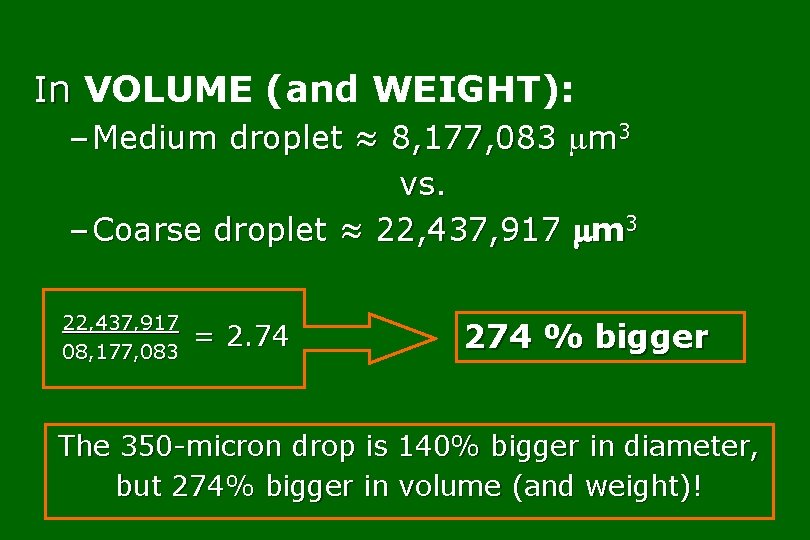 In VOLUME (and WEIGHT): – Medium droplet ≈ 8, 177, 083 m 3 vs.