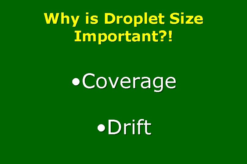 Why is Droplet Size Important? ! • Coverage • Drift 