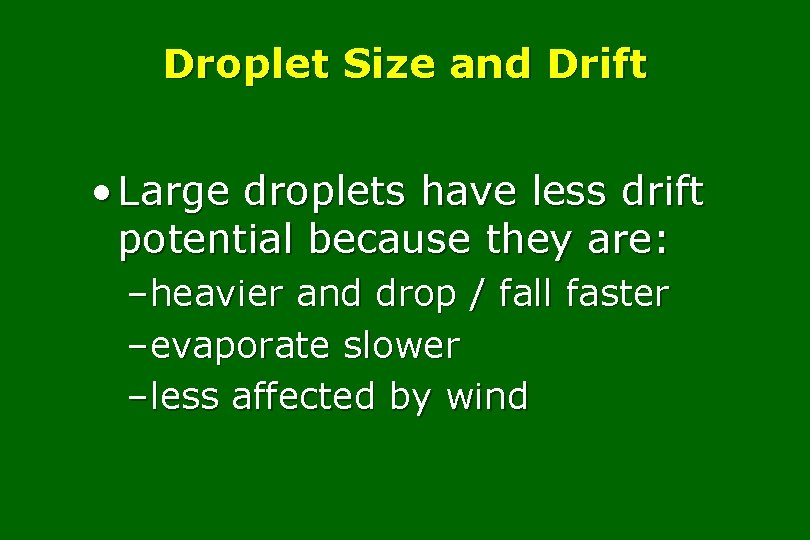 Droplet Size and Drift • Large droplets have less drift potential because they are: