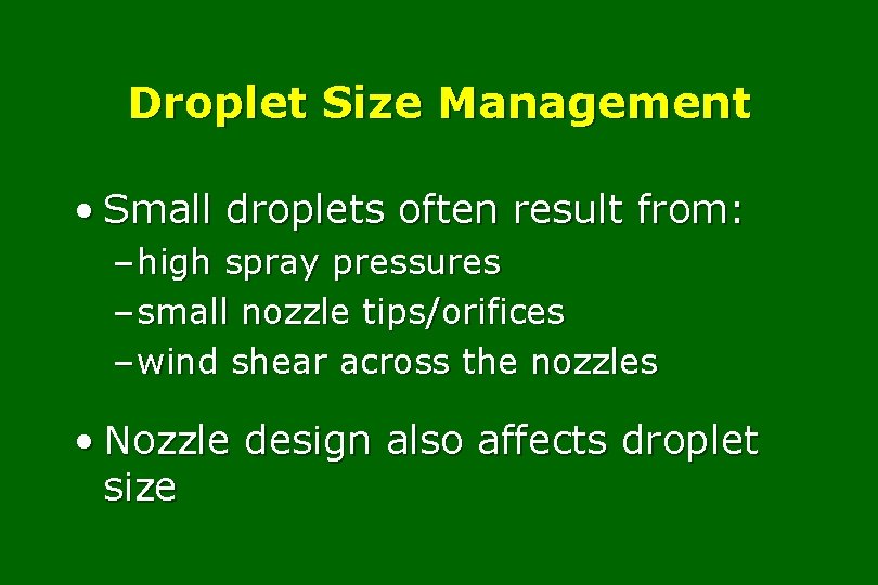 Droplet Size Management • Small droplets often result from: – high spray pressures –