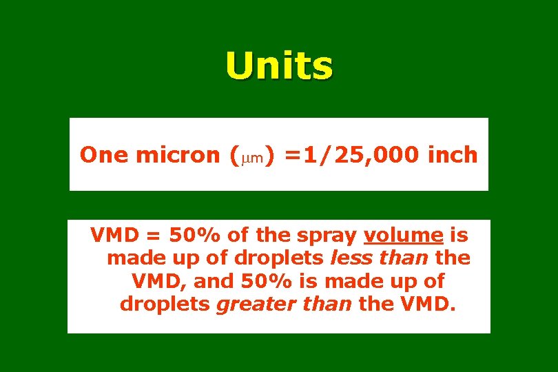 Units One micron ( m) =1/25, 000 inch VMD = 50% of the spray