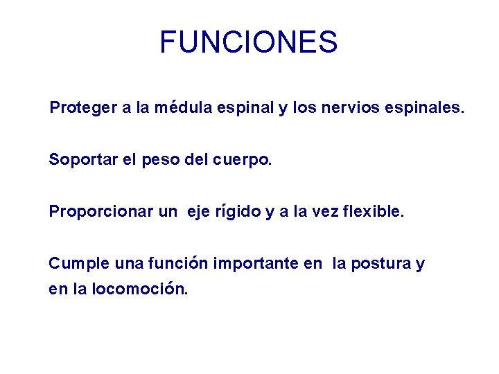 FUNCIONES Proteger a la médula espinal y los nervios espinales. Soportar el peso del