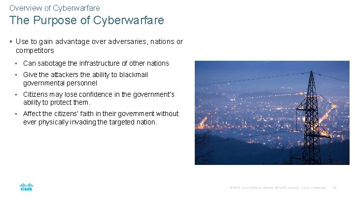 Overview of Cyberwarfare The Purpose of Cyberwarfare § Use to gain advantage over adversaries,