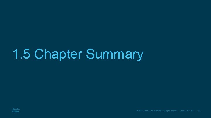 1. 5 Chapter Summary © 2016 Cisco and/or its affiliates. All rights reserved. Cisco