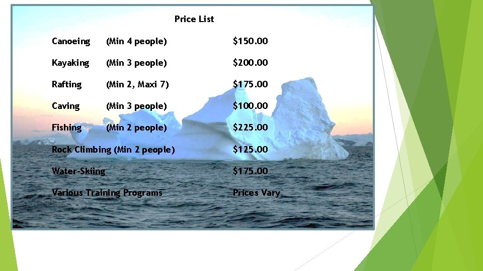 Price List Canoeing (Min 4 people) $150. 00 Kayaking (Min 3 people) $200. 00