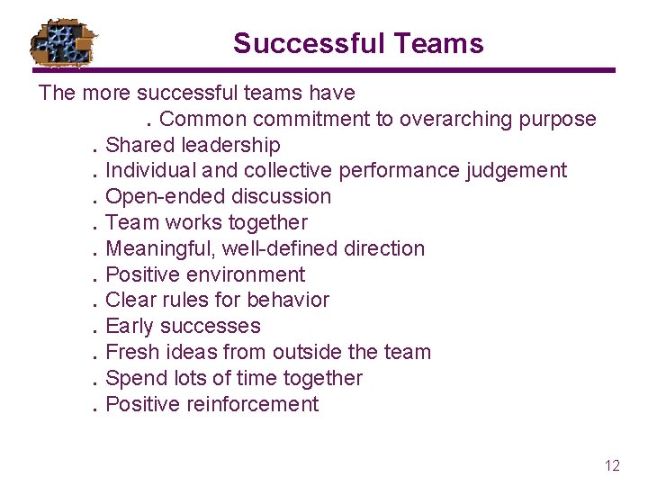 Successful Teams The more successful teams have. Common commitment to overarching purpose. Shared leadership.