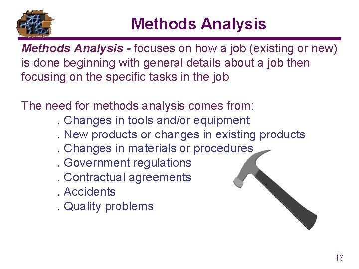 Methods Analysis - focuses on how a job (existing or new) is done beginning