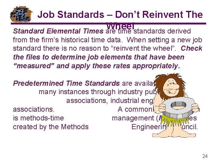 Job Standards – Don’t Reinvent The Wheel Standard Elemental Times are time standards derived