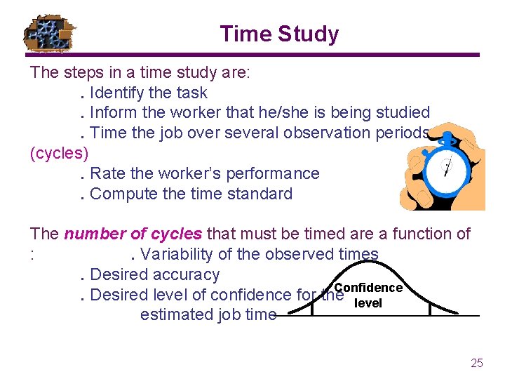 Time Study The steps in a time study are: . Identify the task. Inform