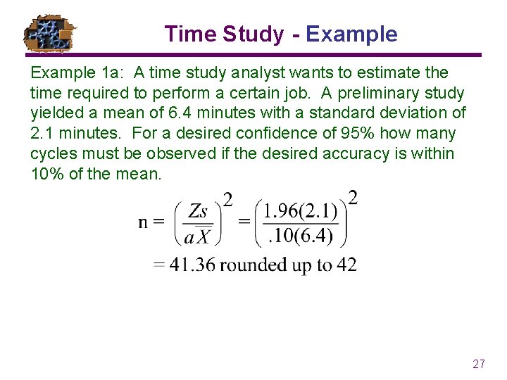 Time Study - Example 1 a: A time study analyst wants to estimate the