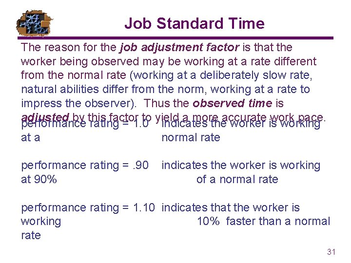 Job Standard Time The reason for the job adjustment factor is that the worker